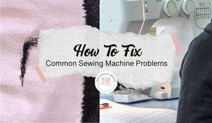 How-to-fix-common-sewing-machine-problems